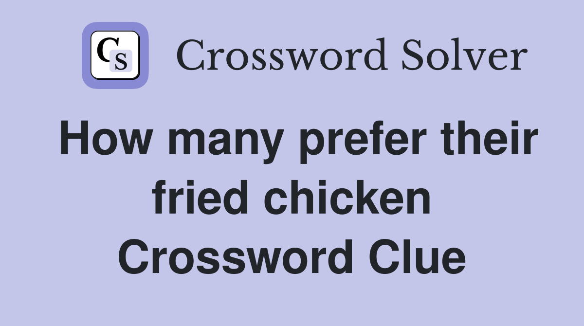 How many prefer their fried chicken Crossword Clue Answers